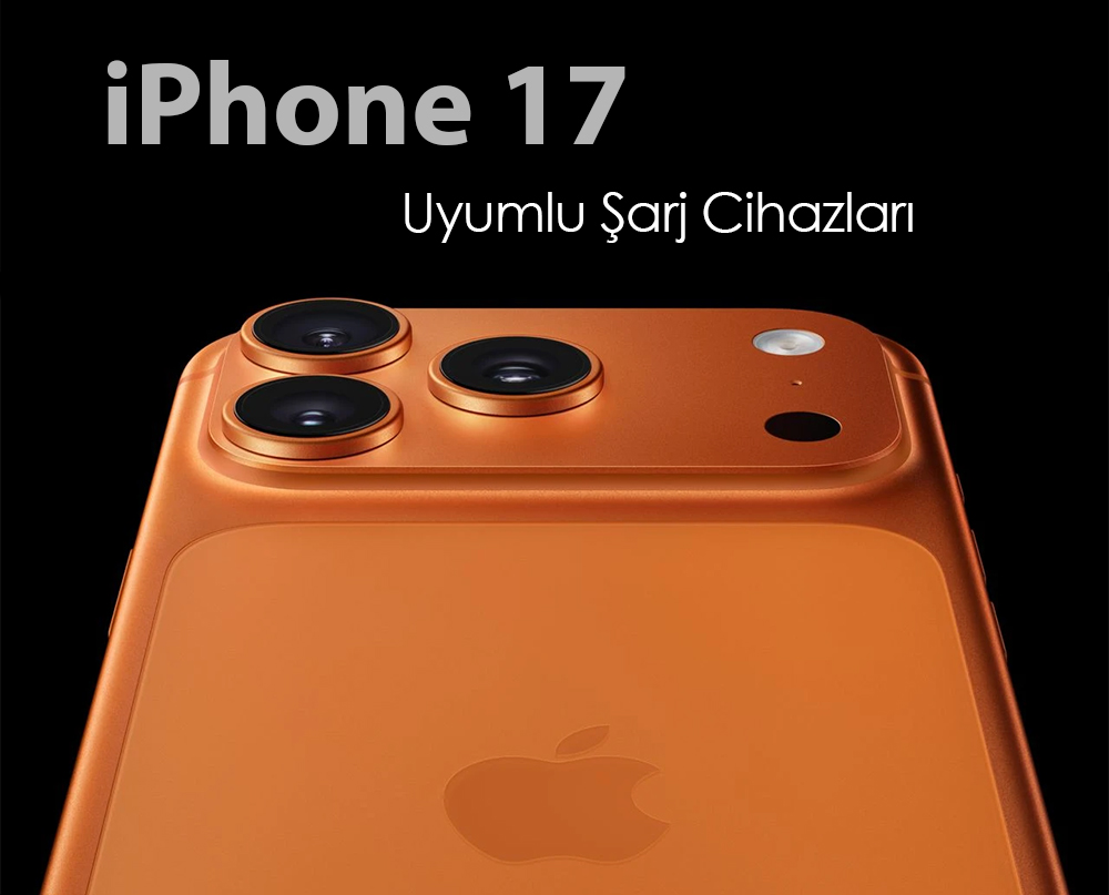 iPhone 17 Uyumlu Şarj Cihazları
