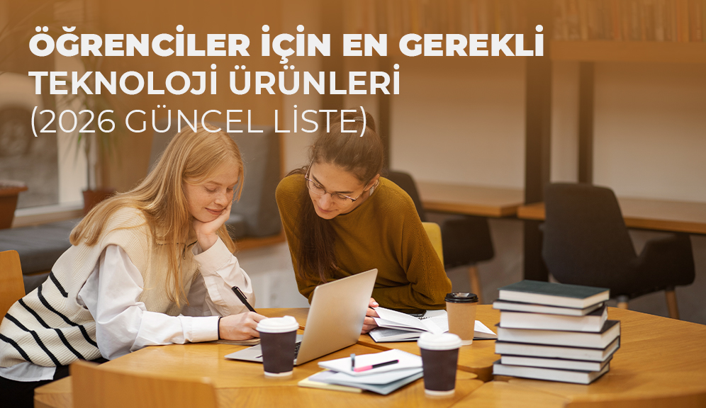 Öğrenciler İçin En Gerekli Teknoloji Ürünleri (2026 Güncel Liste)
