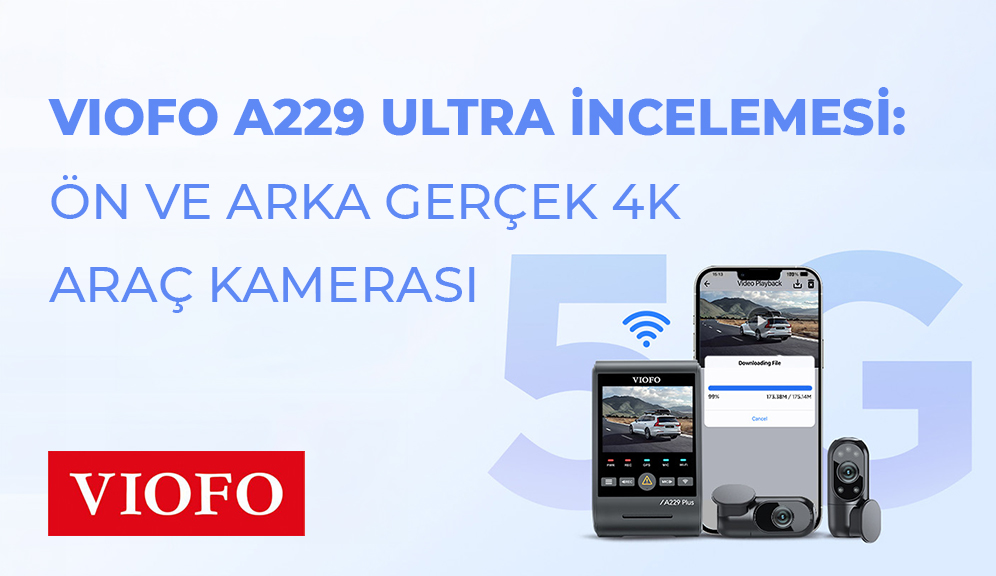 Viofo A229 Ultra İncelemesi: Ön ve Arka Gerçek 4K Araç Kamerası