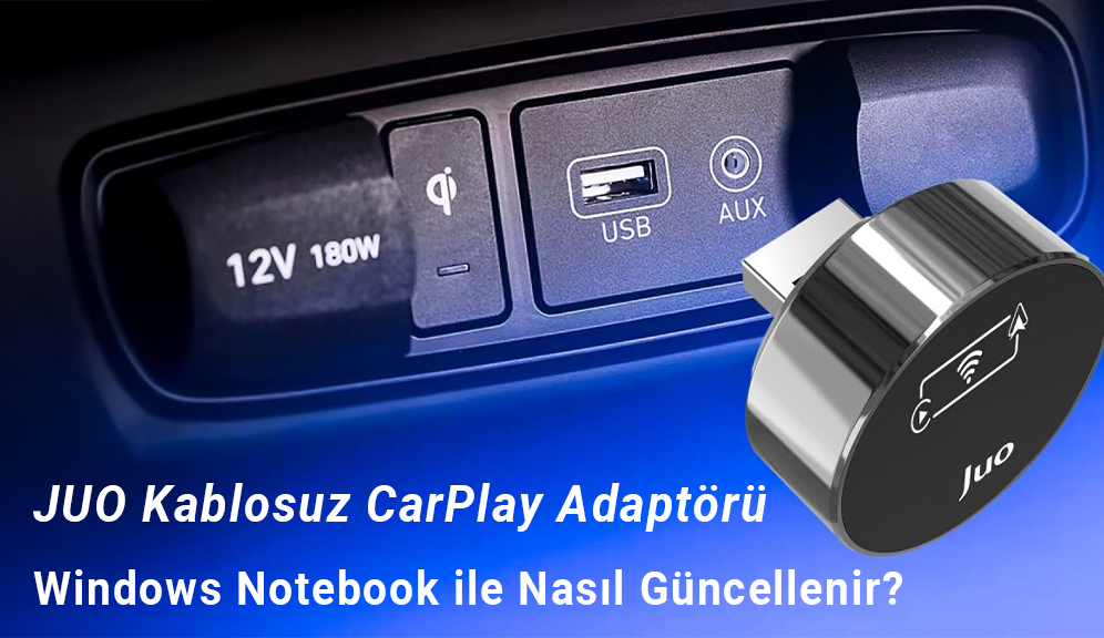 Juo Kablosuz CarPlay / Android Auto Adaptörü Bilgisayardan Nasıl Güncellenir?