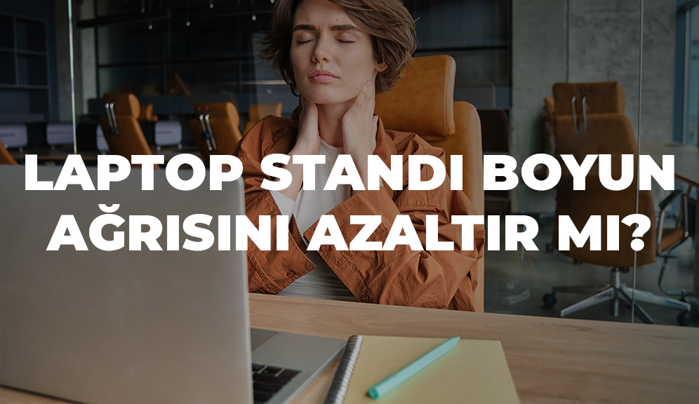 Laptop Standı Boyun Ağrısını Azaltır mı?