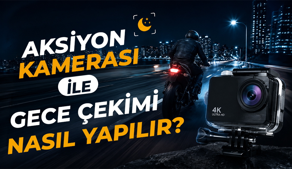 Aksiyon Kamerası ile Gece Çekimi Nasıl Yapılır?