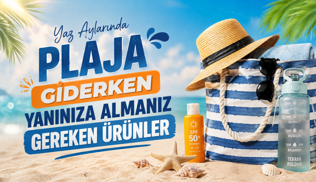 Yaz Aylarında Plaja Giderken Yanınıza Almanız Gereken Ürünler